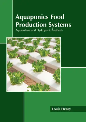 Systèmes de production alimentaire aquaponiques : Aquaculture et méthodes hydroponiques - Aquaponics Food Production Systems: Aquaculture and Hydroponic Methods