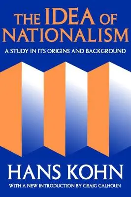 L'idée du nationalisme : Une étude de ses origines et de son contexte - The Idea of Nationalism: A Study in Its Origins and Background