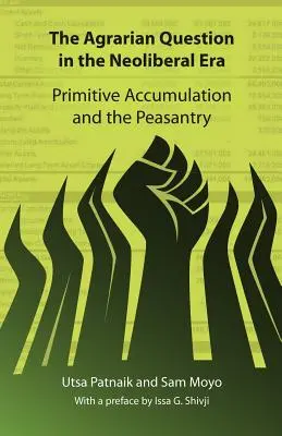 La question agraire à l'ère néolibérale : Accumulation primitive et paysannerie - The Agrarian Question in the Neoliberal Era: Primitive Accumulation and the Peasantry