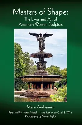 Les maîtres de la forme : La vie et l'art des sculptrices américaines - Masters of Shape: The Lives and Art of American Women Sculptors