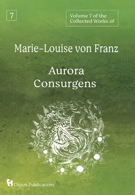 Volume 7 des Œuvres complètes de Marie-Louise von Franz : L'Aurore Consurgens - Volume 7 of the Collected Works of Marie-Louise von Franz: Aurora Consurgens