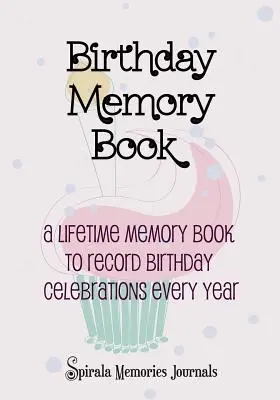 Livre de souvenirs d'anniversaire : Un livre de souvenirs à vie pour enregistrer les célébrations d'anniversaires chaque année - Birthday Memory Book: A Lifetime Memory Book To Record Birthday Celebrations Every Year