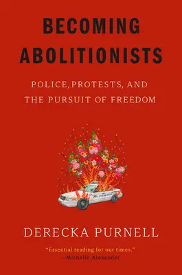 Devenir abolitionnistes : La police, les manifestations et la quête de liberté - Becoming Abolitionists: Police, Protests, and the Pursuit of Freedom