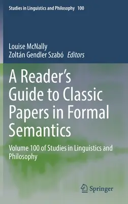 Guide de lecture des articles classiques en sémantique formelle : Volume 100 des Études en linguistique et philosophie - A Reader's Guide to Classic Papers in Formal Semantics: Volume 100 of Studies in Linguistics and Philosophy