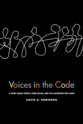 Voix dans le code : Une histoire sur les gens, leurs valeurs et l'algorithme qu'ils ont créé - Voices in the Code: A Story about People, Their Values, and the Algorithm They Made