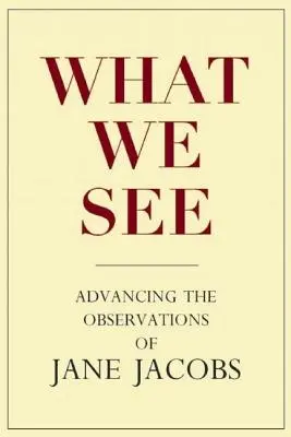 Ce que nous voyons : Faire progresser les observations de Jane Jacobs - What We See: Advancing the Observations of Jane Jacobs