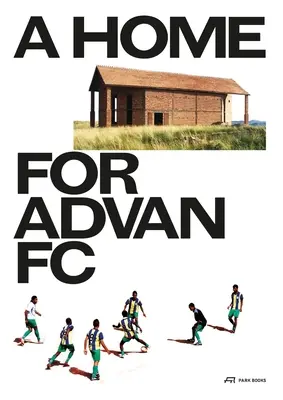 Une maison pour Advan FC : Manuel pour une construction malgache avec une adaptabilité globale - A Home for Advan FC: Handbook for a Madagascan Building with Global Adaptability