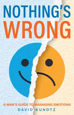 Rien ne va plus : La gestion des émotions : un guide pour les hommes (Cadeau pour les hommes, apprendre à bien communiquer) - Nothing's Wrong: A Man's Guide to Managing Emotions (Gift for Men, Learn Good Communication Skills)