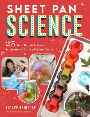 Sheet Pan Science : 25 expériences scientifiques simples et amusantes pour la table de cuisine ; installation et nettoyage super faciles - Sheet Pan Science: 25 Fun, Simple Science Experiments for the Kitchen Table; Super-Easy Setup and Cleanup