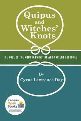 Quipus et nœuds de sorcières : Le rôle du nœud dans la culture primitive et ancienne, avec une traduction et une analyse d'Oribasius de Laqueis - Quipus and Witches' Knots: The Role of the Knot in Primitive and Ancient Culture, with a Translation and Analysis of Oribasius de Laqueis