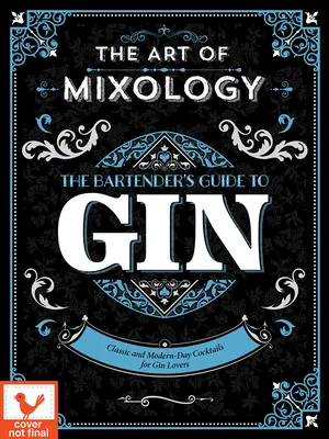 L'art de la mixologie : Guide du barman pour le Gin - Art of Mixology: Bartender's Guide to Gin