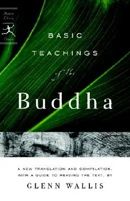 Enseignements fondamentaux du Bouddha : Une nouvelle traduction et compilation, avec un guide de lecture des textes - Basic Teachings of the Buddha: A New Translation and Compilation, with a Guide to Reading the Texts