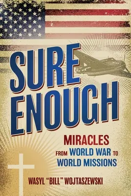 Une chose est sûre : Miracles de la guerre mondiale aux missions mondiales - Sure Enough: Miracles From World War to World Missions