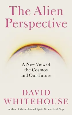 Le point de vue des extraterrestres : Une nouvelle vision de l'humanité et du cosmos - The Alien Perspective: A New View of Humanity and the Cosmos