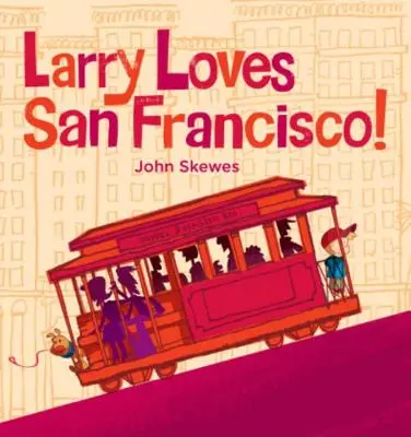 Larry aime San Francisco ! Un livre de Larry se perd - Larry Loves San Francisco!: A Larry Gets Lost Book