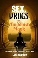Sexe, drogues et moine bouddhiste - Un tremplin vers un esprit silencieux. - Sex, Drugs and a Buddhist Monk - A stepping stone towards a silent mind.
