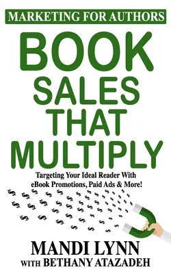 Des ventes de livres qui se multiplient : Cibler votre lecteur idéal avec des promotions de livres électroniques, des publicités payantes et plus encore ! - Book Sales That Multiply: Targeting Your Ideal Reader With eBook Promotions, Paid Ads & More!