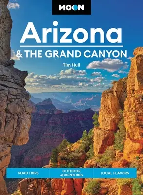 Moon Arizona & the Grand Canyon : Road Trips, aventures en plein air, saveurs locales - Moon Arizona & the Grand Canyon: Road Trips, Outdoor Adventures, Local Flavors