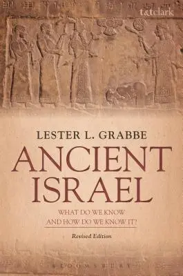 L'ancien Israël : Ce que nous savons et comment nous le savons : édition révisée - Ancient Israel: What Do We Know and How Do We Know It?: Revised Edition