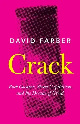 Crack : Cocaïne rock, capitalisme de rue et décennie de cupidité - Crack: Rock Cocaine, Street Capitalism, and the Decade of Greed