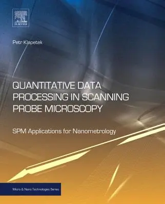 Traitement quantitatif des données en microscopie à balayage : Applications de la microscopie à balayage pour la nanométrologie - Quantitative Data Processing in Scanning Probe Microscopy: Spm Applications for Nanometrology