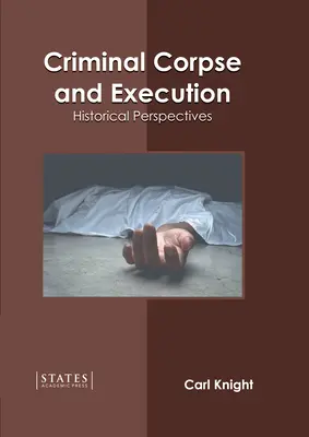 Cadavre criminel et exécution : Perspectives historiques - Criminal Corpse and Execution: Historical Perspectives