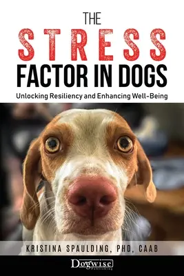 Le facteur stress chez les chiens : débloquer la résilience et améliorer le bien-être - The Stress Factor in Dogs: Unlocking Resiliency and Enhancing Well-Being