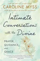 Conversations intimes avec le Divin - Prière, guidance et grâce - Intimate Conversations with the Divine - Prayer, Guidance and Grace