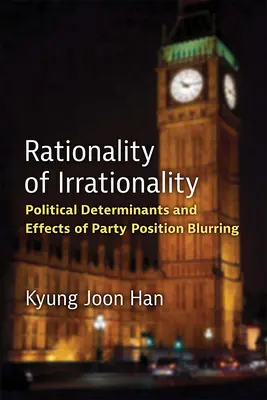 La rationalité de l'irrationalité : Déterminants politiques et effets de la confusion des positions des partis - Rationality of Irrationality: Political Determinants and Effects of Party Position Blurring