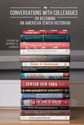 Conversations avec des collègues : Devenir un historien juif américain - Conversations with Colleagues: On Becoming an American Jewish Historian