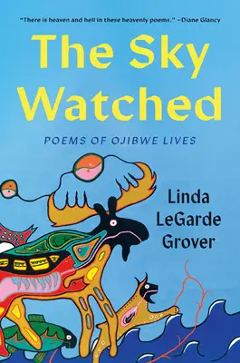 Le ciel a veillé : Poèmes de la vie des Ojibwés - The Sky Watched: Poems of Ojibwe Lives