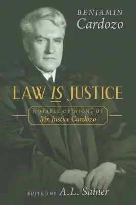 Le droit c'est la justice : Opinions notables du juge Cardozo - Law is Justice: Notable Opinions of Mr. Justice Cardozo