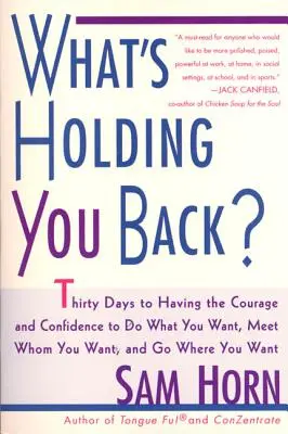 Qu'est-ce qui vous retient ? 30 jours pour avoir le courage et la confiance de faire ce que vous voulez, de rencontrer qui vous voulez et d'aller où vous voulez. - What's Holding You Back?: 30 Days to Having the Courage and Confidence to Do What You Want, Meet Whom You Want, and Go Where You Want