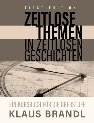 Zeitlose Themen in zeitlosen Geschichten : Un livre de cours pour les apprenants d'allemand au niveau avancé - Zeitlose Themen in zeitlosen Geschichten: A Course Book for Learners of German at the Advanced Leve