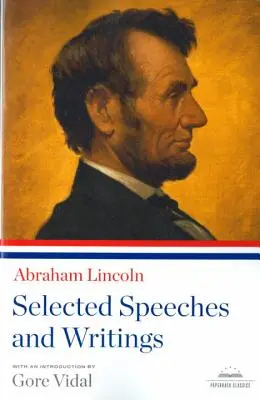 Abraham Lincoln : Discours et écrits choisis : Un classique de la Bibliothèque d'Amérique - Abraham Lincoln: Selected Speeches and Writings: A Library of America Paperback Classic