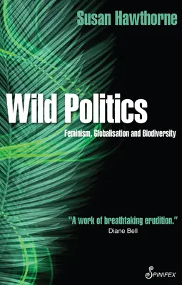 Politique sauvage : Féminisme, mondialisation et biodiversité - Wild Politics: Feminism, Globalisation and Biodiversity