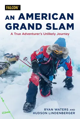 Le grand chelem d'un Américain : Le voyage improbable d'un véritable aventurier - An American's Grand Slam: A True Adventurer's Unlikely Journey