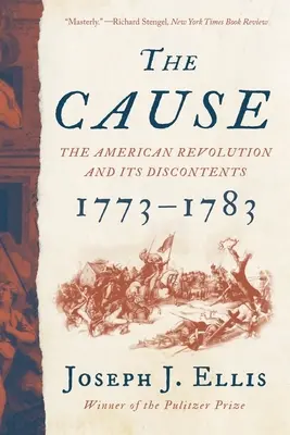 La cause : La révolution américaine et ses mécontentements, 1773-1783 - The Cause: The American Revolution and Its Discontents, 1773-1783