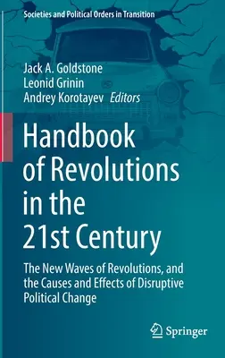 Manuel des révolutions au 21e siècle : The New Waves of Revolutions, and the Causes and Effects of Disruptive Political Change (Les nouvelles vagues de révolutions, les causes et les effets des changements politiques perturbateurs) - Handbook of Revolutions in the 21st Century: The New Waves of Revolutions, and the Causes and Effects of Disruptive Political Change