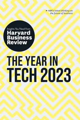 L'année technologique 2023 : Les idées de la Harvard Business Review dont vous avez besoin - The Year in Tech, 2023: The Insights You Need from Harvard Business Review