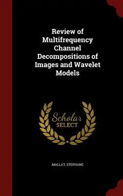 Revue des décompositions de canaux multifréquences d'images et des modèles d'ondelettes - Review of Multifrequency Channel Decompositions of Images and Wavelet Models