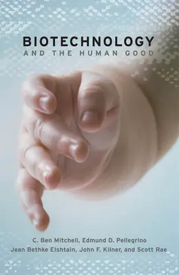 La biotechnologie et le bien de l'homme - Biotechnology and the Human Good