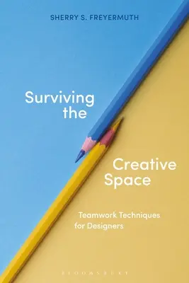 Survivre à l'espace créatif : Techniques de travail en équipe pour les concepteurs - Surviving the Creative Space: Teamwork Techniques for Designers