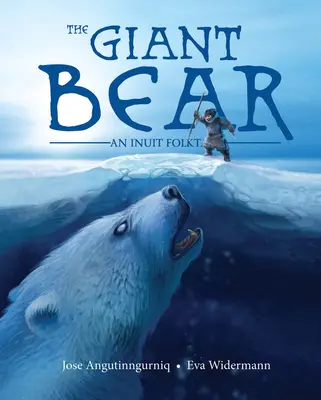 L'ours géant : un conte populaire inuit - The Giant Bear: An Inuit Folktale