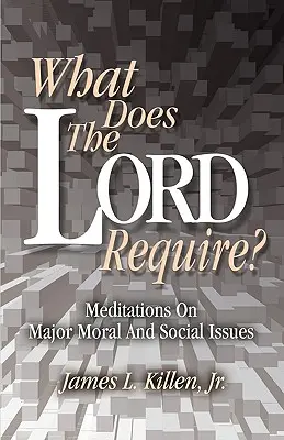 Que demande le Seigneur ? Méditations sur les grandes questions morales et sociales - What Does the Lord Require?: Meditations on Major Moral and Social Issues