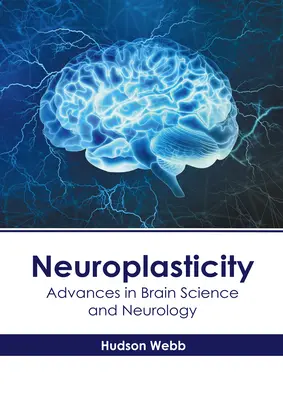 Neuroplasticité : Avancées dans la science du cerveau et la neurologie - Neuroplasticity: Advances in Brain Science and Neurology