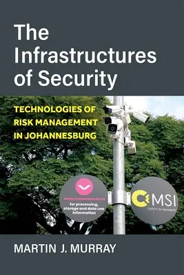 Les infrastructures de sécurité : Technologies de gestion des risques à Johannesburg - The Infrastructures of Security: Technologies of Risk Management in Johannesburg