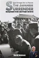 Un jour d'octobre à Pékin : La capitulation japonaise - Historique, événements et personnes impliquées - One October Day in Peking: The Japanese Surrender - Background Events and People Involved