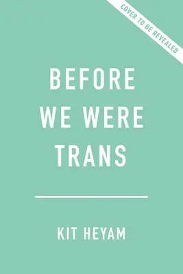 Avant d'être trans : Une nouvelle histoire du genre - Before We Were Trans: A New History of Gender