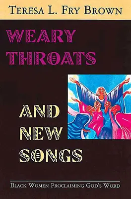 Gorges fatiguées et chants nouveaux : Femmes noires proclamant la parole de Dieu - Weary Throats and New Songs: Black Women Proclaiming God's Word